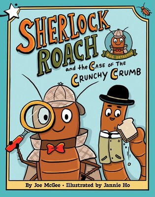Sherlock Roach and the Case of the Crunchy Crumb Sherlock Roach and the Case of the Crunchy Crumb