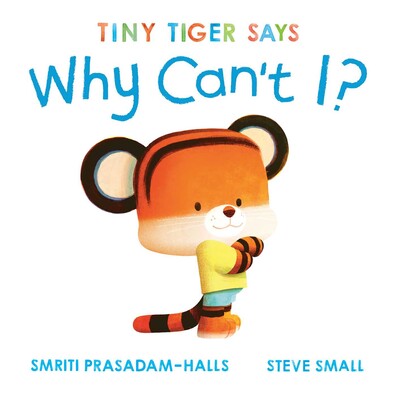 Tiny Tiger Says Why Can't I? Tiny Tiger Says Why Can't I?