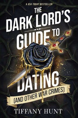 The Dark Lord's Guide to Dating (and Other War Crimes) The Dark Lord's Guide to Dating (and Other War Crimes)