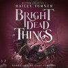 Bright Dead Things Bright Dead Things
