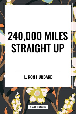 240,000 Miles Straight Up 240,000 Miles Straight Up
