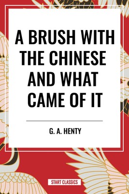 Brush with the Chinese and What Came of it Brush with the Chinese and What Came of it