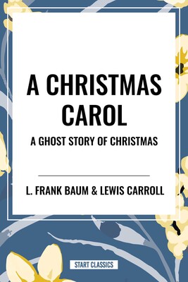 Christmas Carol: A Ghost Story of Christmas Christmas Carol: A Ghost Story of Christmas