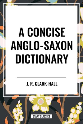 Concise Anglo-Saxon Dictionary Concise Anglo-Saxon Dictionary
