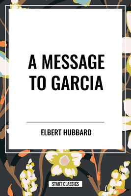 Message to Garcia Message to Garcia
