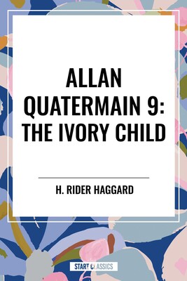 The Ivory Child: Allan Quatermain #9