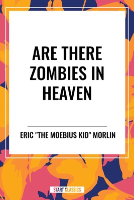 Are There Zombies in Heaven Are There Zombies in Heaven