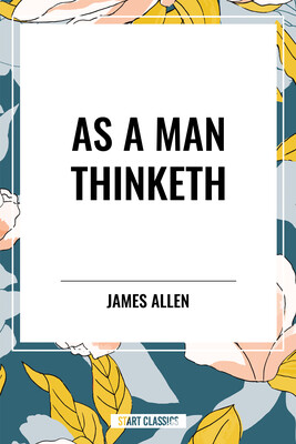 As a Man Thinketh As a Man Thinketh