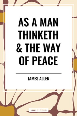 As a Man Thinketh & the Way of Peace As a Man Thinketh & the Way of Peace