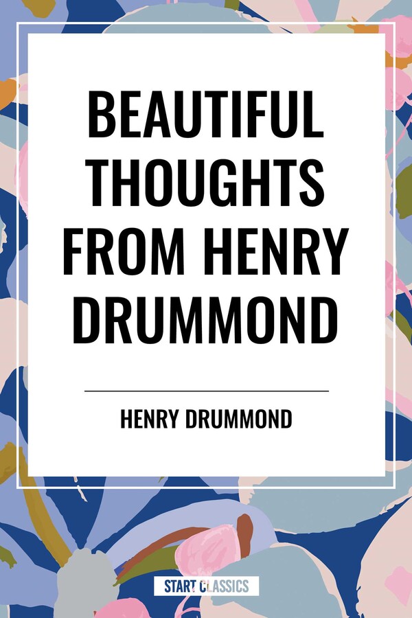 Beautiful Thoughts from Henry Drummond