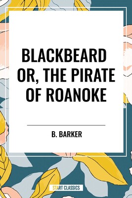 Blackbeard Or, The Pirate of Roanoke