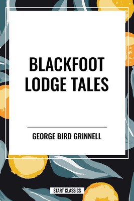 Blackfoot Lodge Tales Blackfoot Lodge Tales