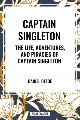Captain Singleton: The Life, Adventures, and Piracies of Captain Singleton Captain Singleton: The Life, Adventures, and Piracies of Captain Singleton