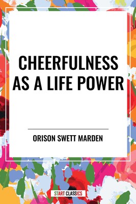 Cheerfulness as a Life Power Cheerfulness as a Life Power