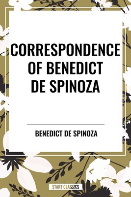 Correspondence of Benedict de Spinoza Correspondence of Benedict de Spinoza