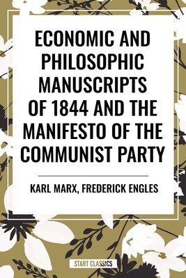 Economic and Philosophic Manuscripts of 1844 and the Manifesto of the Communist Party Economic and Philosophic Manuscripts of 1844 and the Manifesto of the Communist Party