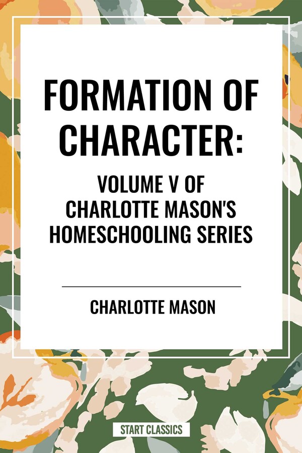 Formation of Character, of Charlotte Mason's Homeschooling Series