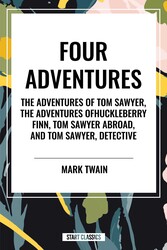 Tom Sawyer: Four Adventures The Adventures of Tom Sawyer; The Adventures of Huckleberry Finn; Tom Sawyer Abroad; Tom Sawyer, Detective
