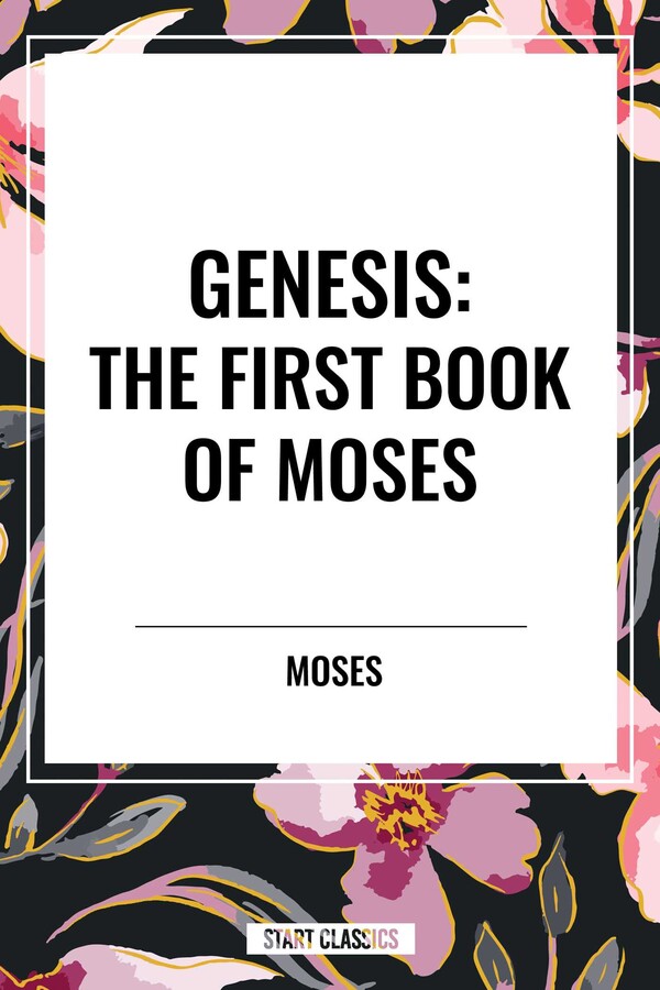 GENESIS: The First Book of Moses