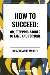 How to Succeed: Or, Stepping-Stones to Fame and Fortune