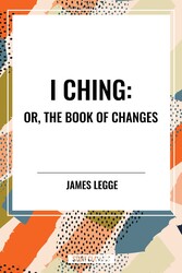 I Ching: Or, the Book of Changes
