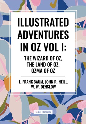 Illustrated Adventures in Oz Vol I: The Wizard of Oz, the Land of Oz, Ozma of Oz Illustrated Adventures in Oz Vol I: The Wizard of Oz, the Land of Oz, Ozma of Oz