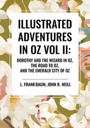 Illustrated Adventures in Oz Vol II: Dorothy and the Wizard in Oz, the Road to Oz, and the Emerald City of Oz Illustrated Adventures in Oz Vol II: Dorothy and the Wizard in Oz, the Road to Oz, and the Emerald City of Oz