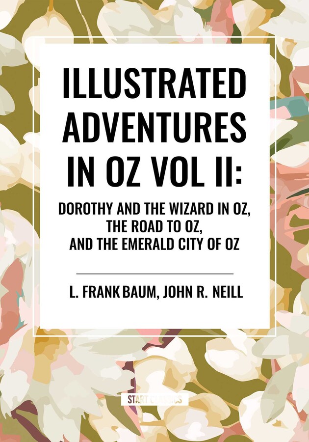 Illustrated Adventures in Oz Vol II: Dorothy and the Wizard in Oz, the Road to Oz, and the Emerald City of Oz