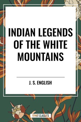 Indian Legends of the White Mountains Indian Legends of the White Mountains
