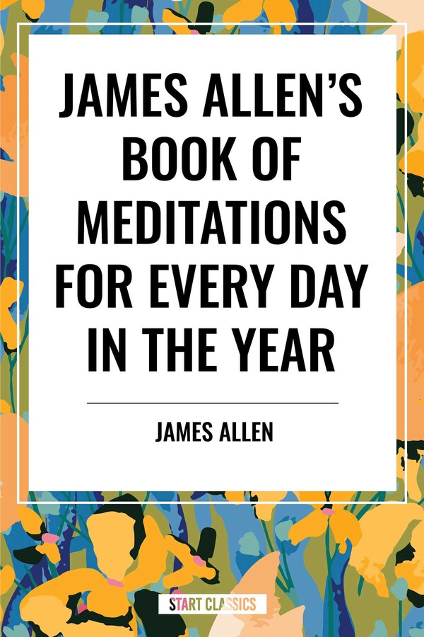 James Allen's Book of Meditations for Every Day in the Year