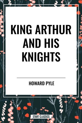 King Arthur and His Knights King Arthur and His Knights