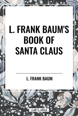 L. Frank Baum's Book of Santa Claus L. Frank Baum's Book of Santa Claus