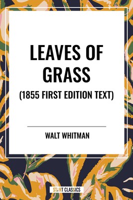 Leaves of Grass (1855 First Edition Text) Leaves of Grass (1855 First Edition Text)