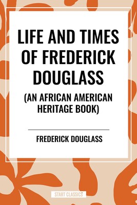 Life and Times of Frederick Douglass (an African American Heritage Book) Life and Times of Frederick Douglass (an African American Heritage Book)