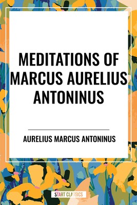 Meditations of Marcus Aurelius Antoninus Meditations of Marcus Aurelius Antoninus