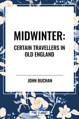 Midwinter: Certain Travellers in Old England Midwinter: Certain Travellers in Old England