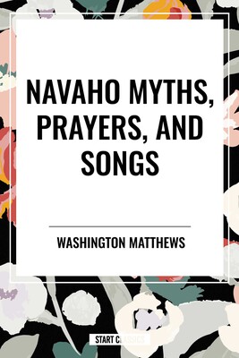 Navaho Myths, Prayers, and Songs Navaho Myths, Prayers, and Songs
