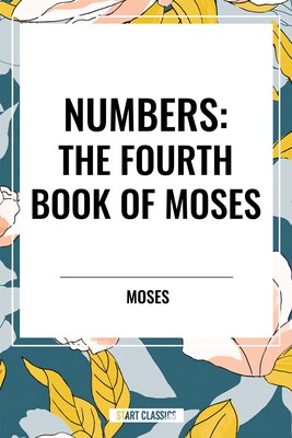 NUMBERS: The Fourth Book of Moses NUMBERS: The Fourth Book of Moses