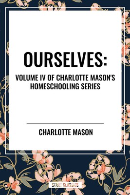 Ourselves, of Charlotte Mason's Original Homeschooling Series Ourselves, of Charlotte Mason's Original Homeschooling Series