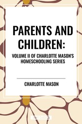 Parents and Children, of Charlotte Mason's Original Homeschooling Series Parents and Children, of Charlotte Mason's Original Homeschooling Series