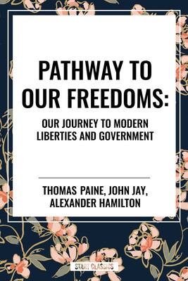 Pathway to Our Freedoms: Our Journey to Modern Liberties and Government