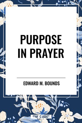 Purpose in Prayer Purpose in Prayer