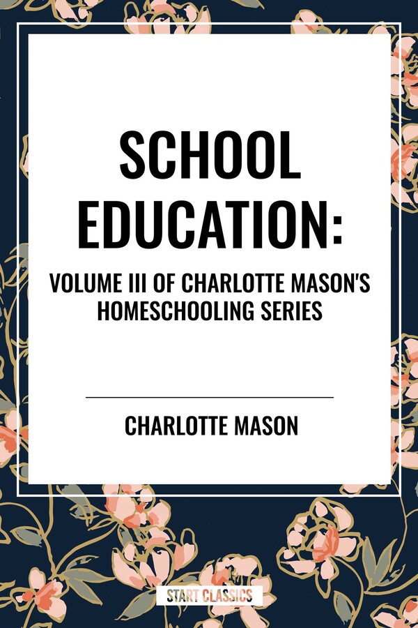 School Education, of Charlotte Mason's Original Homeschooling Series