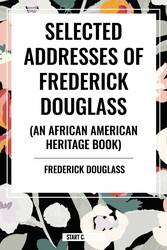 Selected Addresses of Frederick Douglass (An African American Heritage Book) Selected Addresses of Frederick Douglass (An African American Heritage Book)