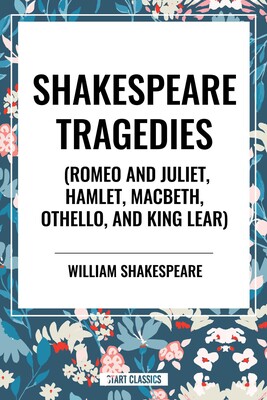 Shakespeare Tragedies (Romeo and Juliet, Hamlet, Macbeth, Othello, and King Lear) Shakespeare Tragedies (Romeo and Juliet, Hamlet, Macbeth, Othello, and King Lear)