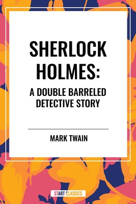 Sherlock Holmes: A Double Barreled Detective Story Sherlock Holmes: A Double Barreled Detective Story