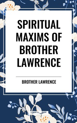 Spiritual Maxims of Brother Lawrence Spiritual Maxims of Brother Lawrence