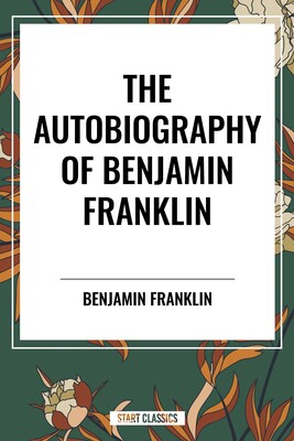 Autobiography of Benjamin Franklin Autobiography of Benjamin Franklin