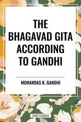 The Bhagavad Gita According to Gandhi The Bhagavad Gita According to Gandhi