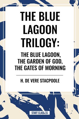 The Blue Lagnoon Trilogy: The Blue Lagoon, The Garden of God, The Gates of Morning The Blue Lagnoon Trilogy: The Blue Lagoon, The Garden of God, The Gates of Morning